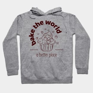 A better place, baking, the world, muffin Hoodie